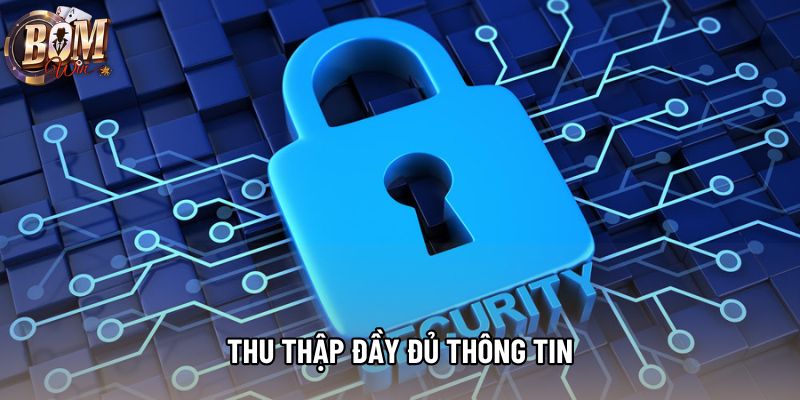 Thu thập đầy đủ thông tin Thu thập đầy đủ thông tin