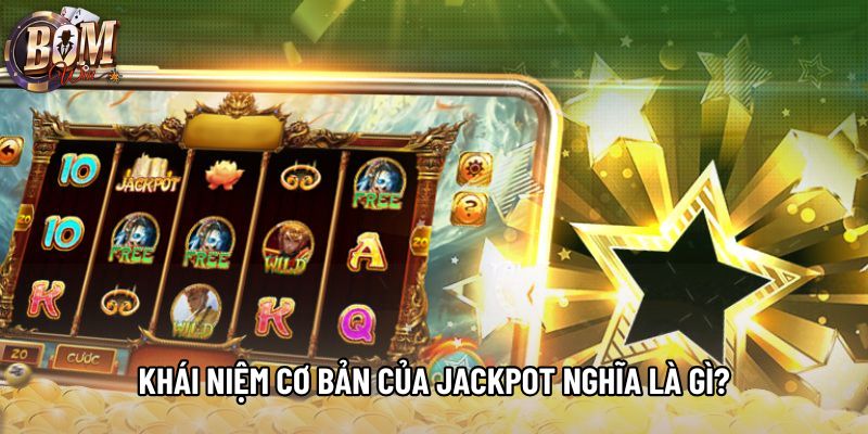 Khái niệm cơ bản của jackpot nghĩa là gì?